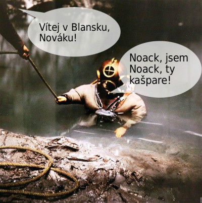 Kašpar Krása: Vítej v Blansku,Nováku! Potápěč Noack: Noack, jsemNoack, ty kašpare!